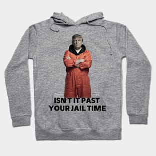 isn't it past your jail time Hoodie